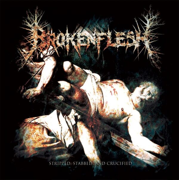 Broken Flesh - "Stripped, Stabbed, and Crucified